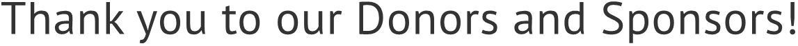 Thank you to our Donors and Sponsors! Thank you to our Donors and Sponsors!